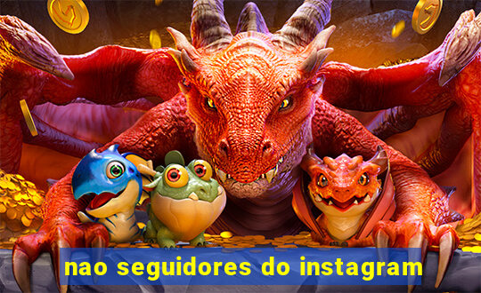 nao seguidores do instagram